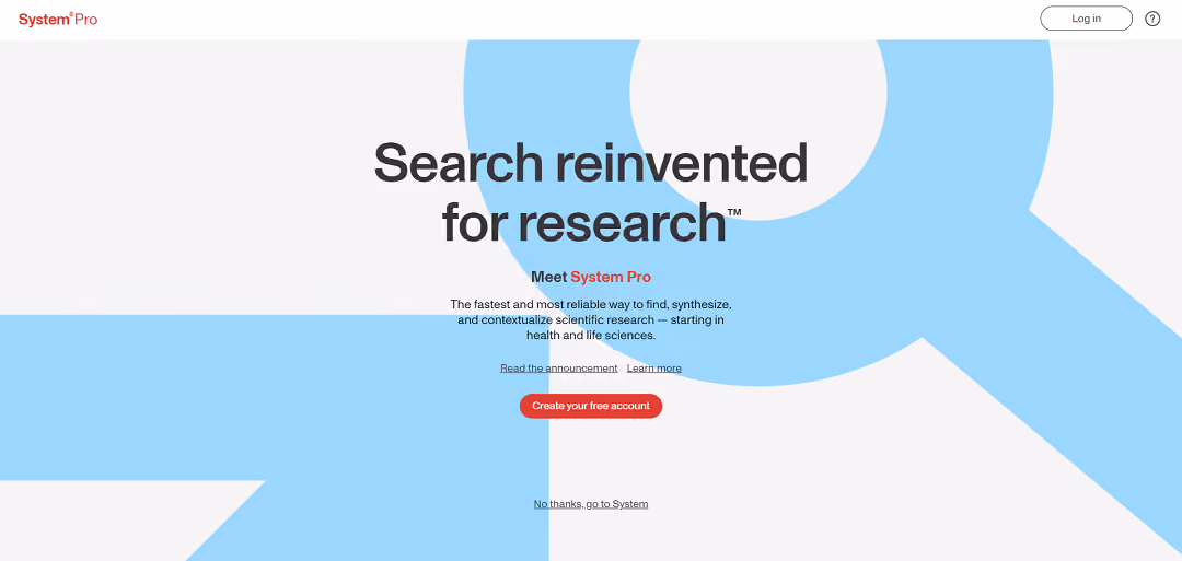 System Pro, created by System Inc., is an AI-driven research search tool tailored for researchers in health and life sciences. It's touted as the quickest and most dependable solution for sourcing and contextualizing scientific literature.