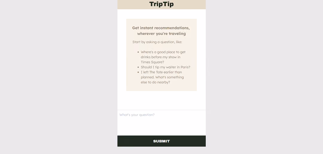 TripTip is an AI-powered tool that instantly offers personalized recommendations for travelers, eliminating the need for online searches. It assists with trip planning by providing tailored suggestions based on users' questions, like the best pre-show drinks near Times Square or post-attraction activities.