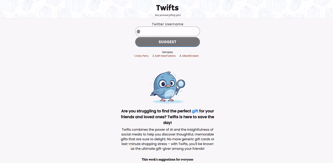 Twifts AI is an artificial intelligence tool that uses machine learning algorithms to help users discover unique and personalized gift ideas based on their friends' tweets.