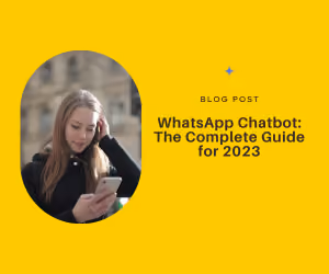 WhatsApp Chatbot: The Complete Guide for 2024