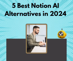 5 Best Notion AI Alternatives in 2024