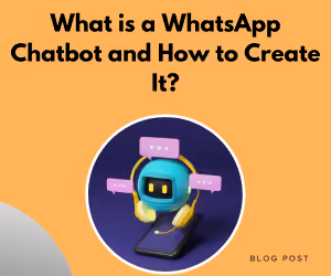 What is a WhatsApp Chatbot and How to Create It?