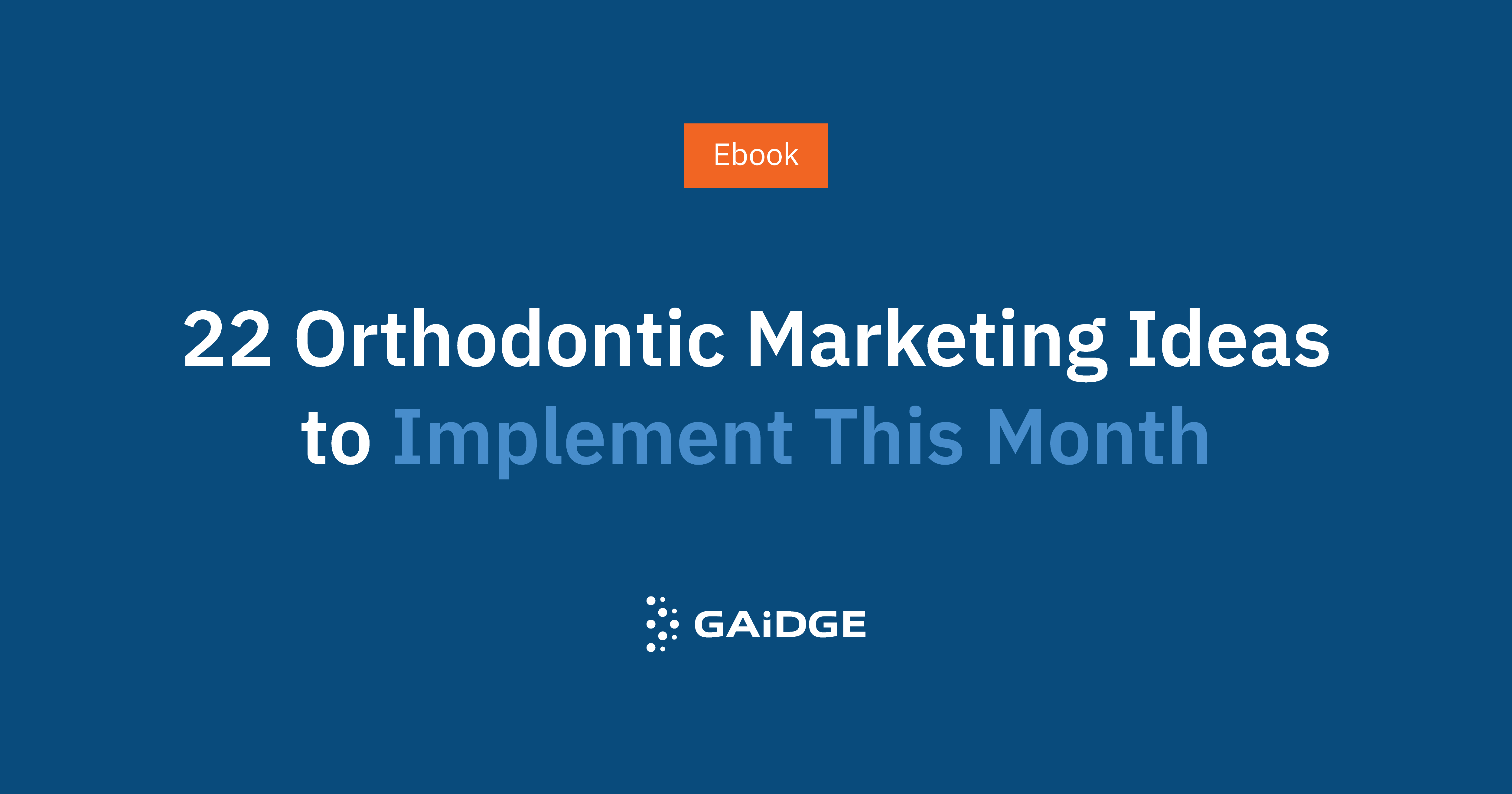 22 Orthodontic Marketing Ideas to Implement This Month ebook