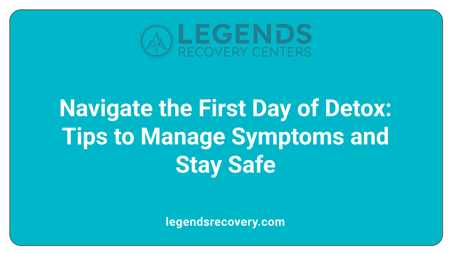 Navigate the First Day of Detox: Tips to Manage Symptoms and Stay Safe