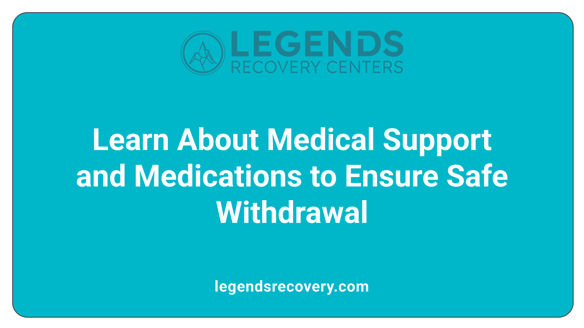 Learn About Medical Support and Medications to Ensure Safe Withdrawal