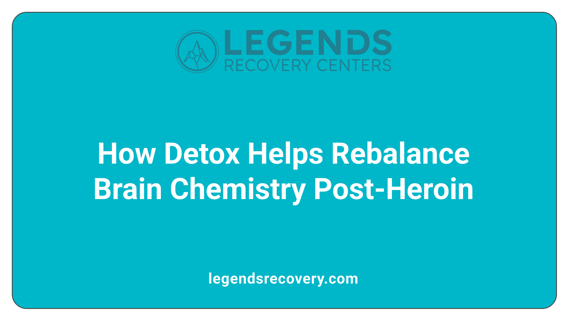 How Detox Helps Rebalance Brain Chemistry Post-Heroin