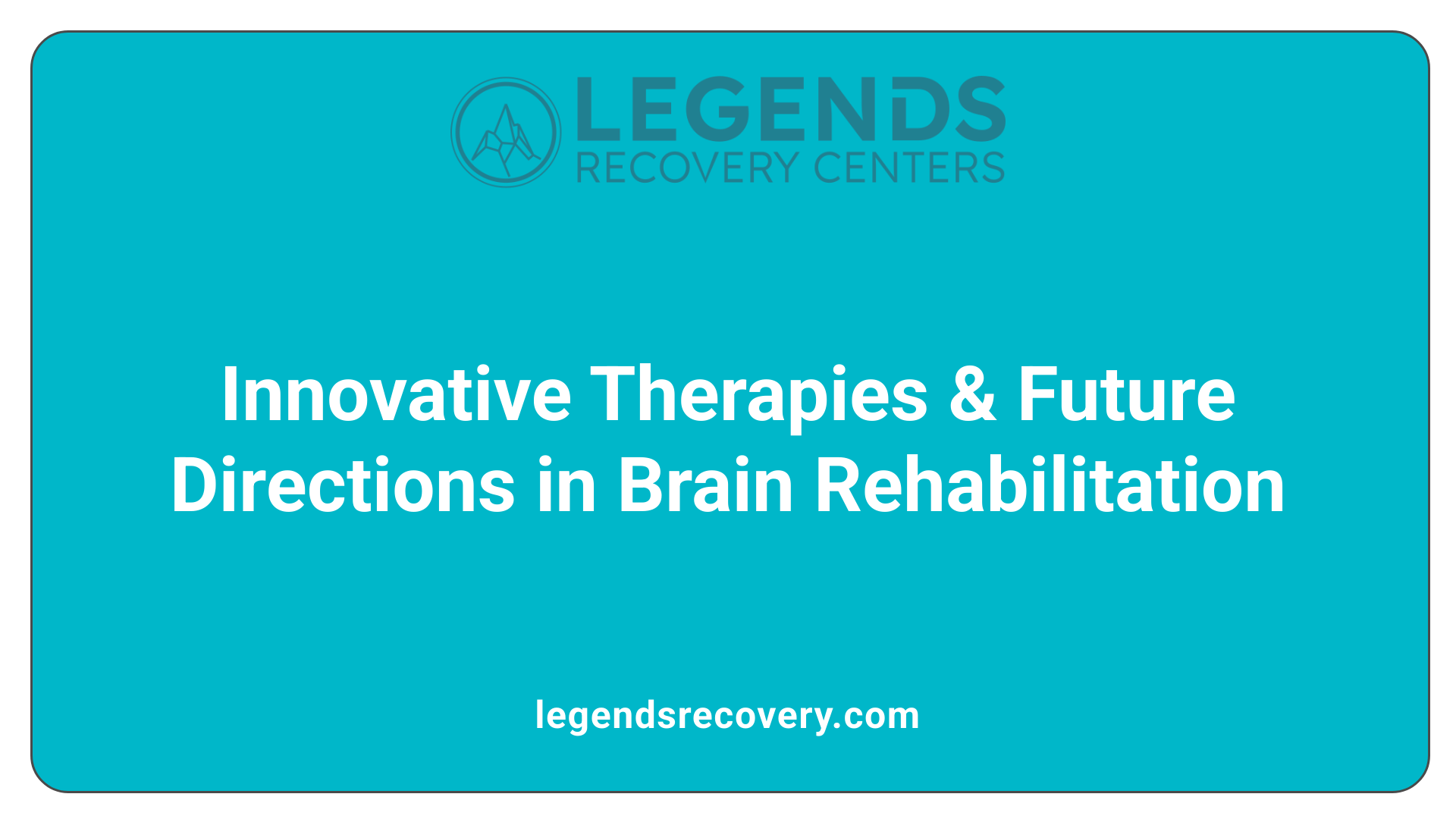 Innovative Therapies &amp; Future Directions in Brain Rehabilitation