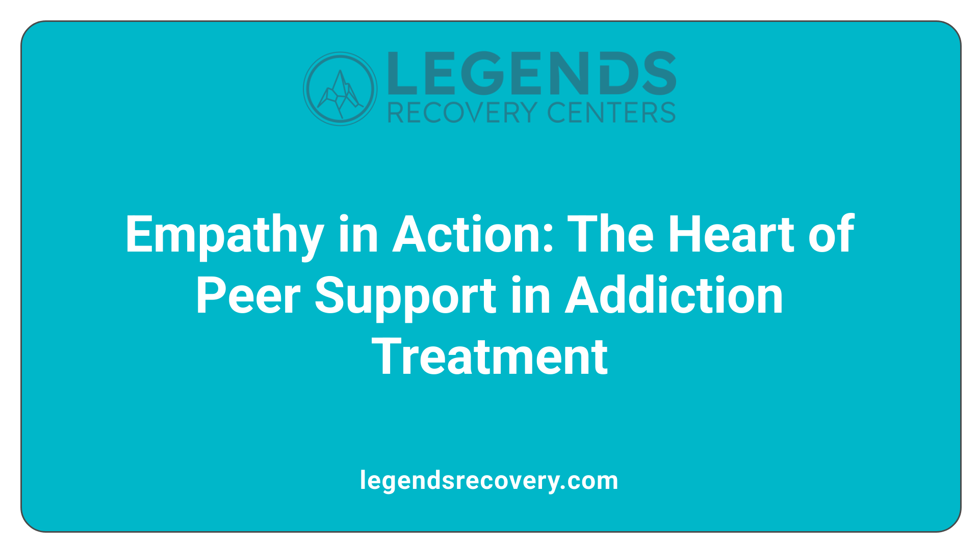 Empathy in Action: The Heart of Peer Support in Addiction Treatment