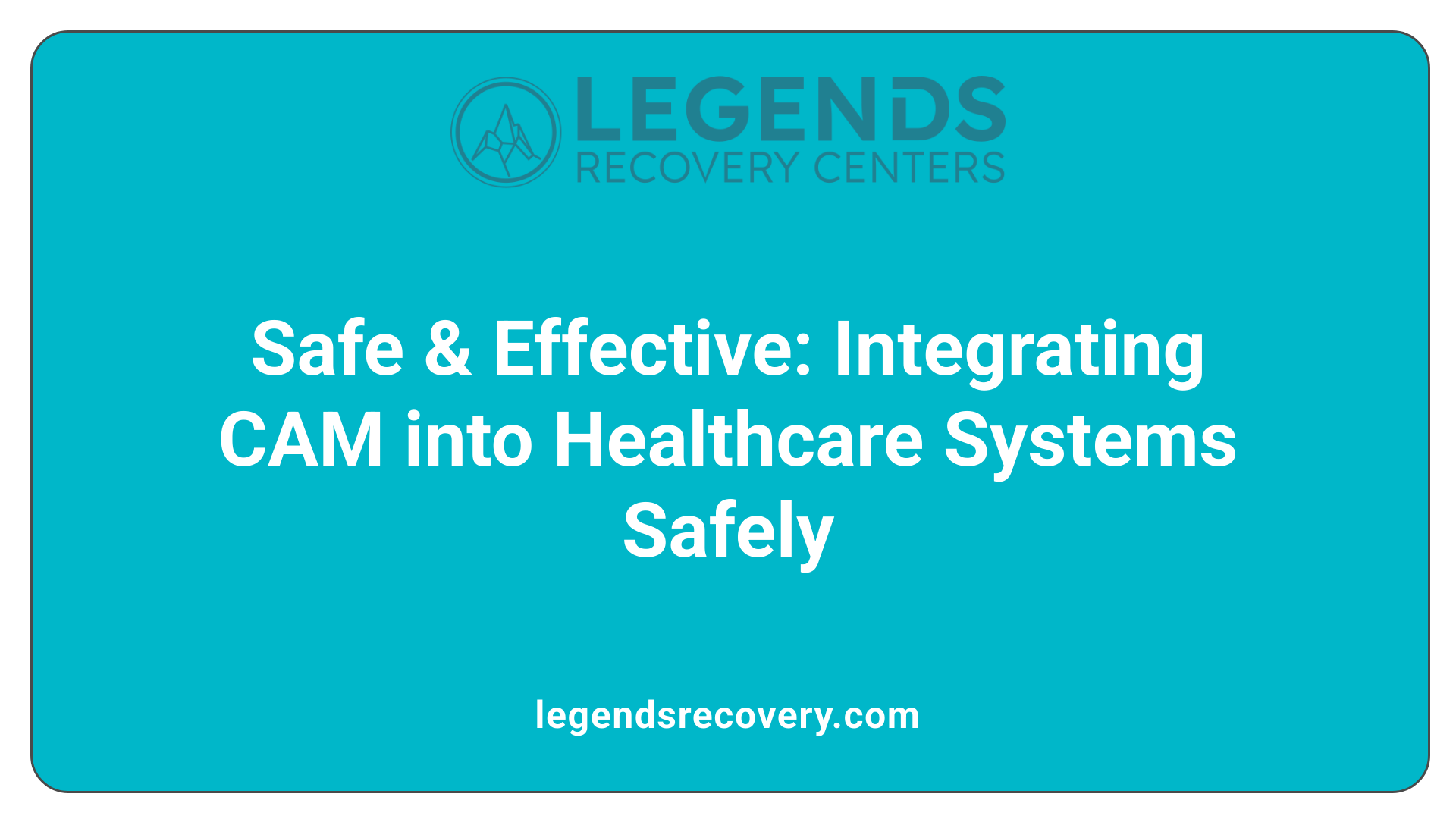 Safe &amp; Effective: Integrating CAM into Healthcare Systems Safely