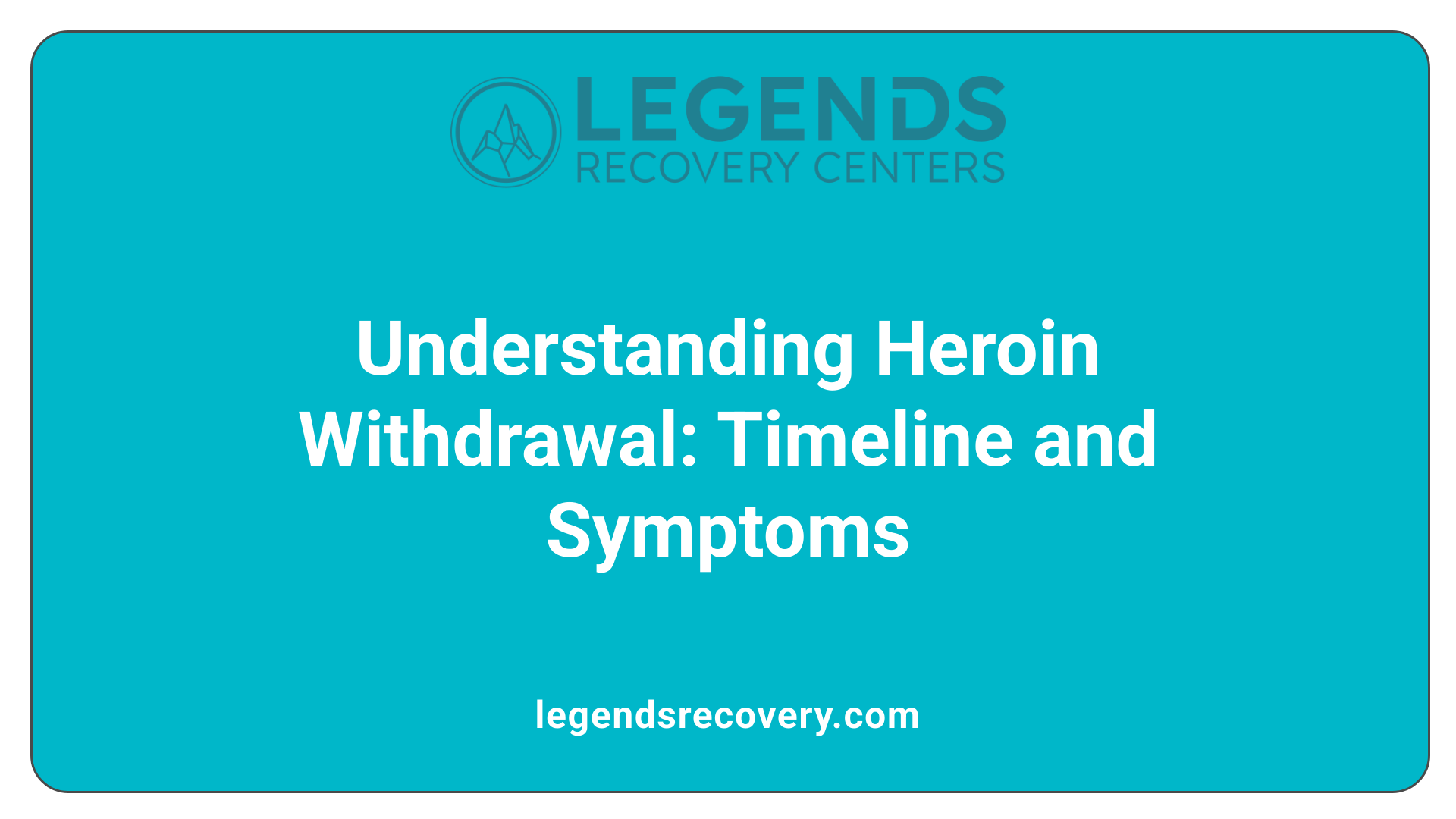 Understanding Heroin Withdrawal: Timeline and Symptoms