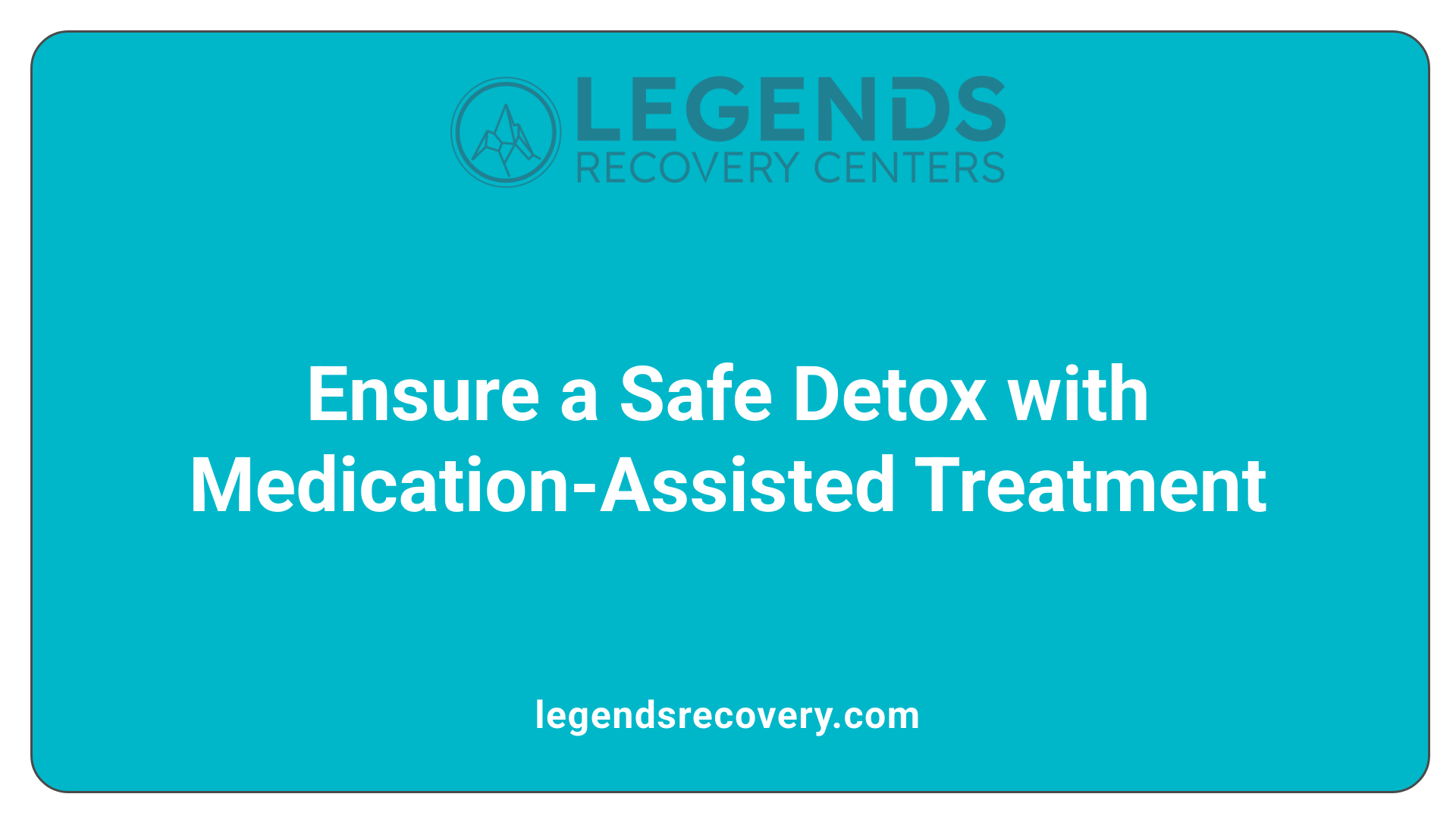 Ensure a Safe Detox with Medication-Assisted Treatment