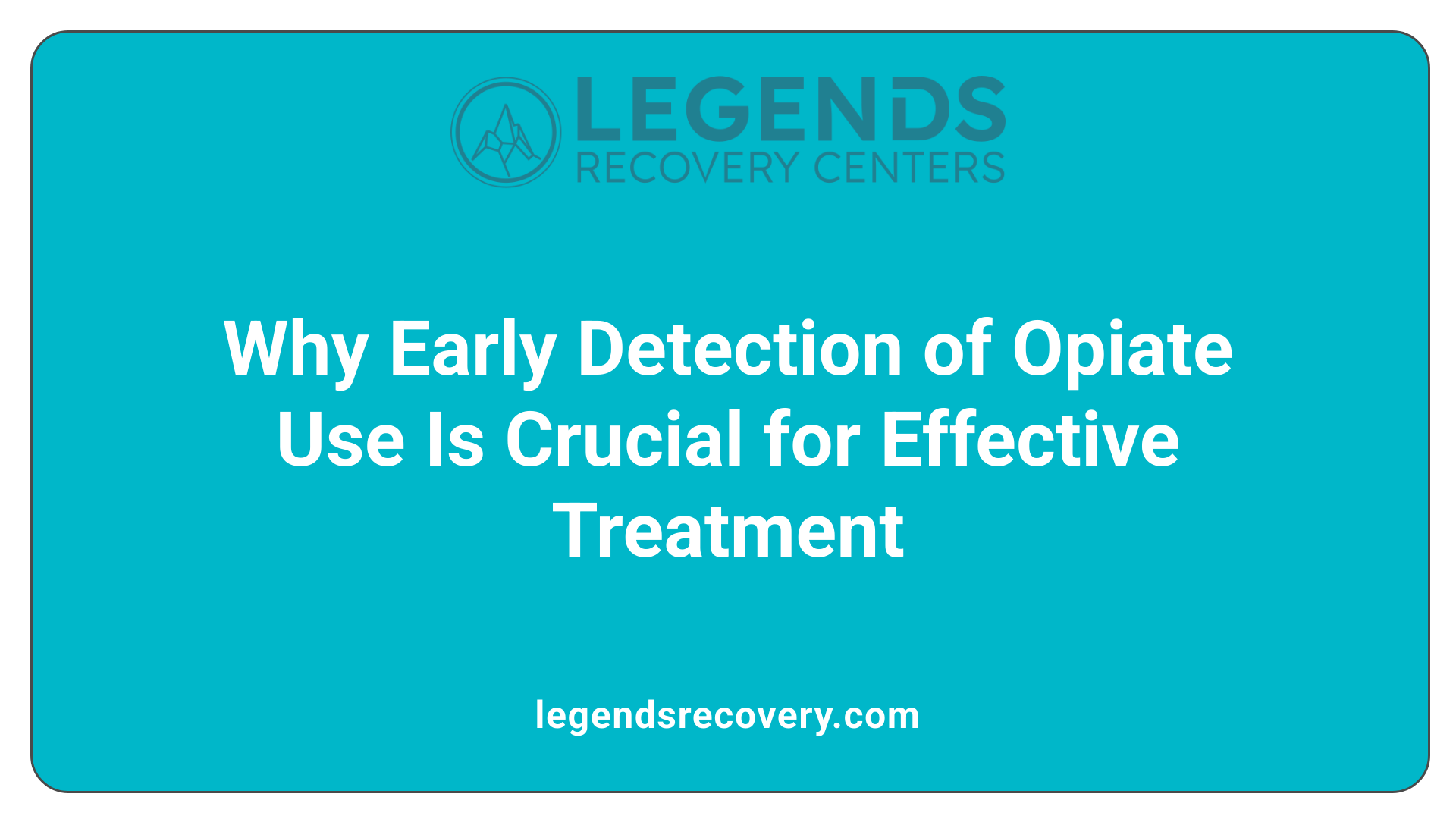 Why Early Detection of Opiate Use Is Crucial for Effective Treatment