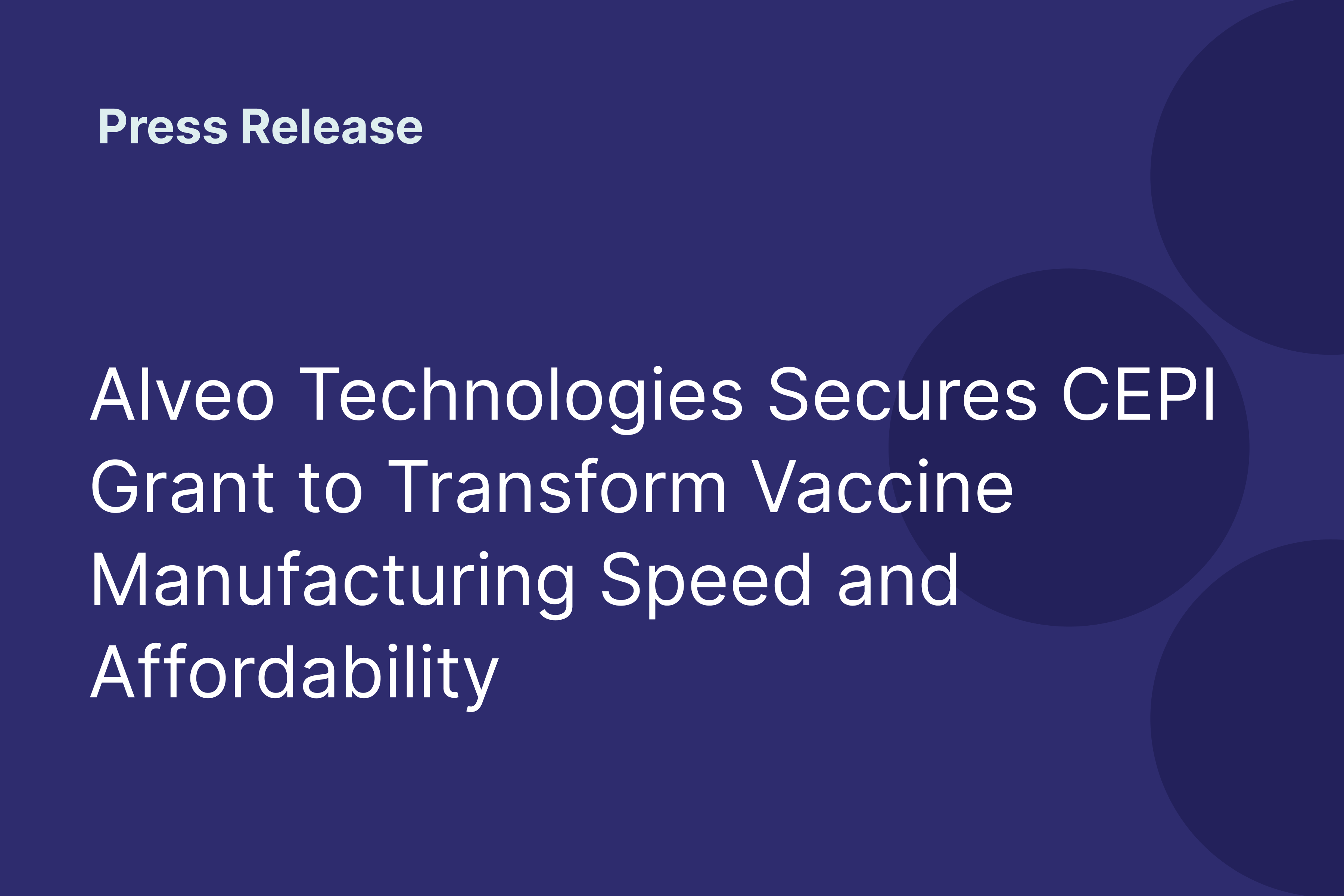 Alveo Technologies Secures CEPI Grant to Transform Vaccine Manufacturing Speed and Affordability