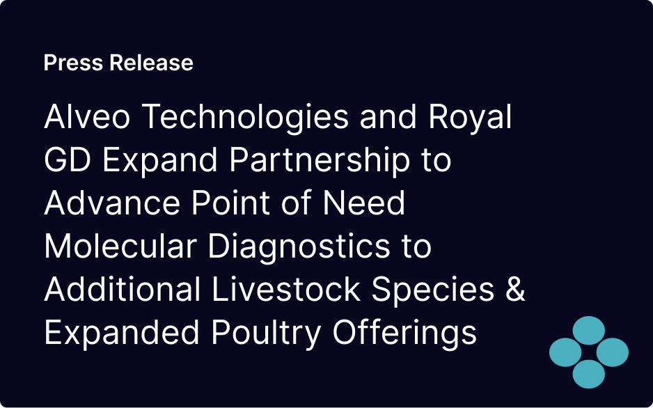 Alveo Technologies and Royal GD Expand Partnership to Advance Point of Need Molecular Diagnostics to Additional Livestock Species & Expanded Poultry Offerings