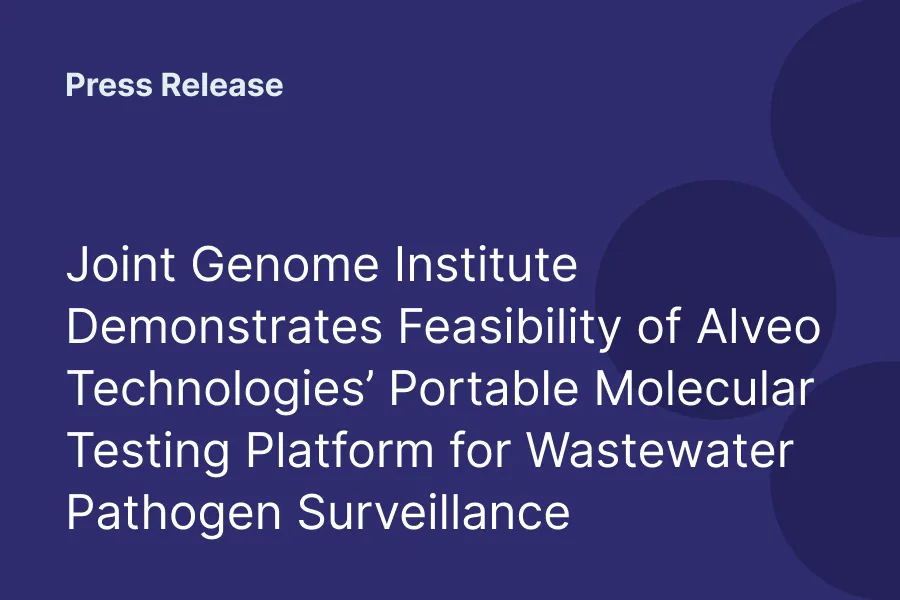 Press release: Joint Genome Institute tests Alveo's portable platform for wastewater pathogen surveillance