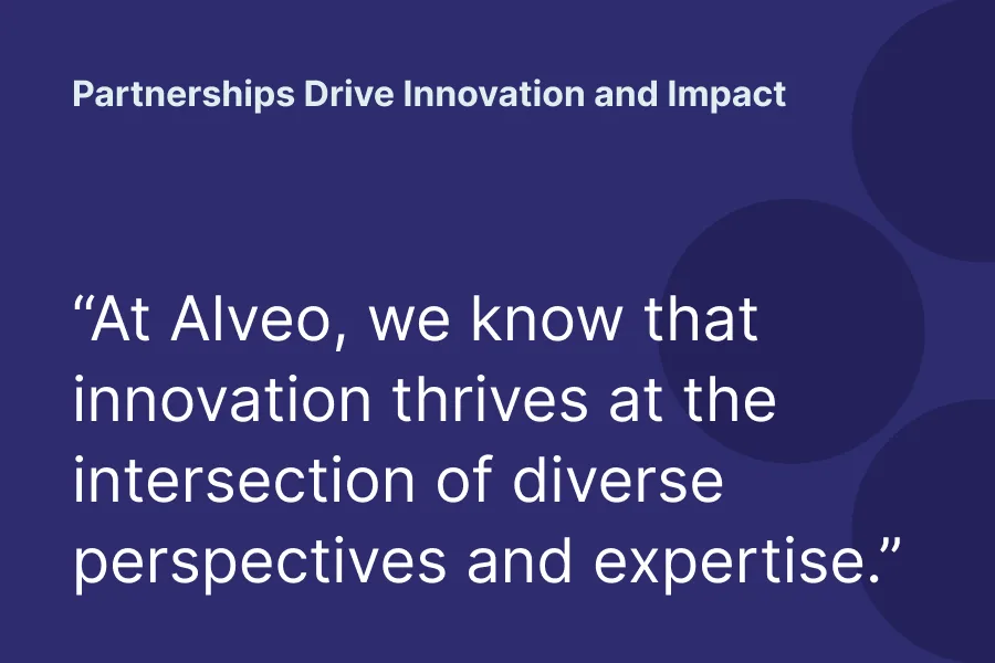 Quote: At Alveo, we know that innovation thrives at the intersection of diverse perspectives and expertise