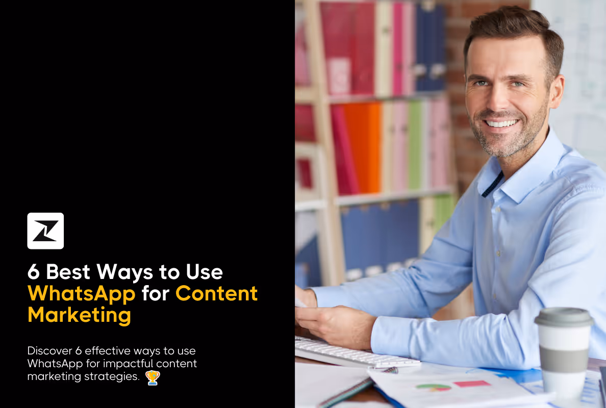 6 Best Ways to Leverage WhatsApp for Content Marketing 