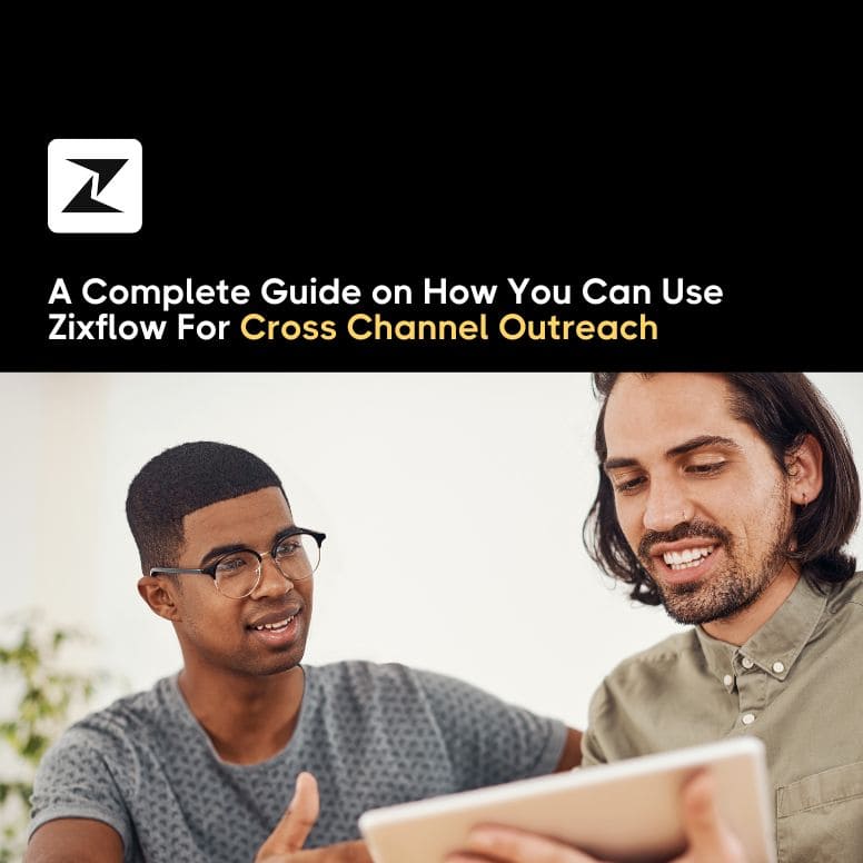 A Complete Guide to Using Zixflow for Cross Channel Outreach