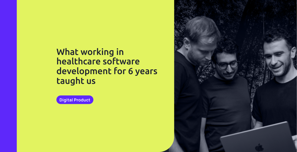 What working in healthcare software development for 6 years taught us