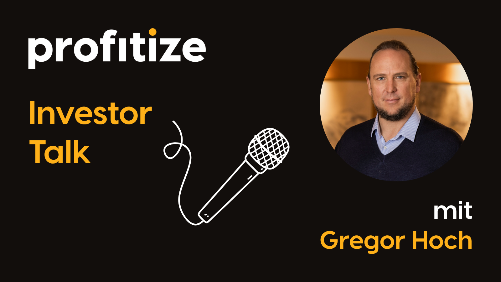 Titelbild des profitize Investor Talks mit Gregor Hoch. Links das profitize Logo, darunter der Schriftzug „Investor Talk“ und eine gezeichnete Mikrofon-Illustration. Rechts ein Porträtfoto von Gregor Hoch mit der Beschriftung „mit Gregor Hoch“. Schwarzer Hintergrund, Markenfarben Weiß und Orange.