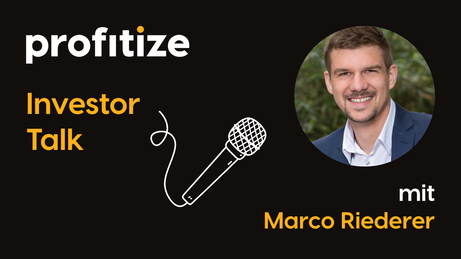 Titelbild für den profitize Investor Talk: Links das profitize Logo mit Schriftzug ‚Investor Talk‘ und einem gezeichneten Mikrofon. Rechts ein Portraitfoto von Marco Riederer, Investor und Gesprächspartner.