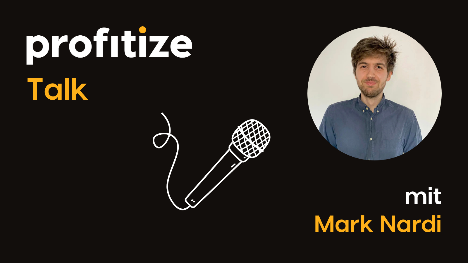 profitize Talk mit Mark Nardi: Porträt des CTO von profitize vor schwarzem Hintergrund, Podcast-Cover mit Mikrofon-Illustration