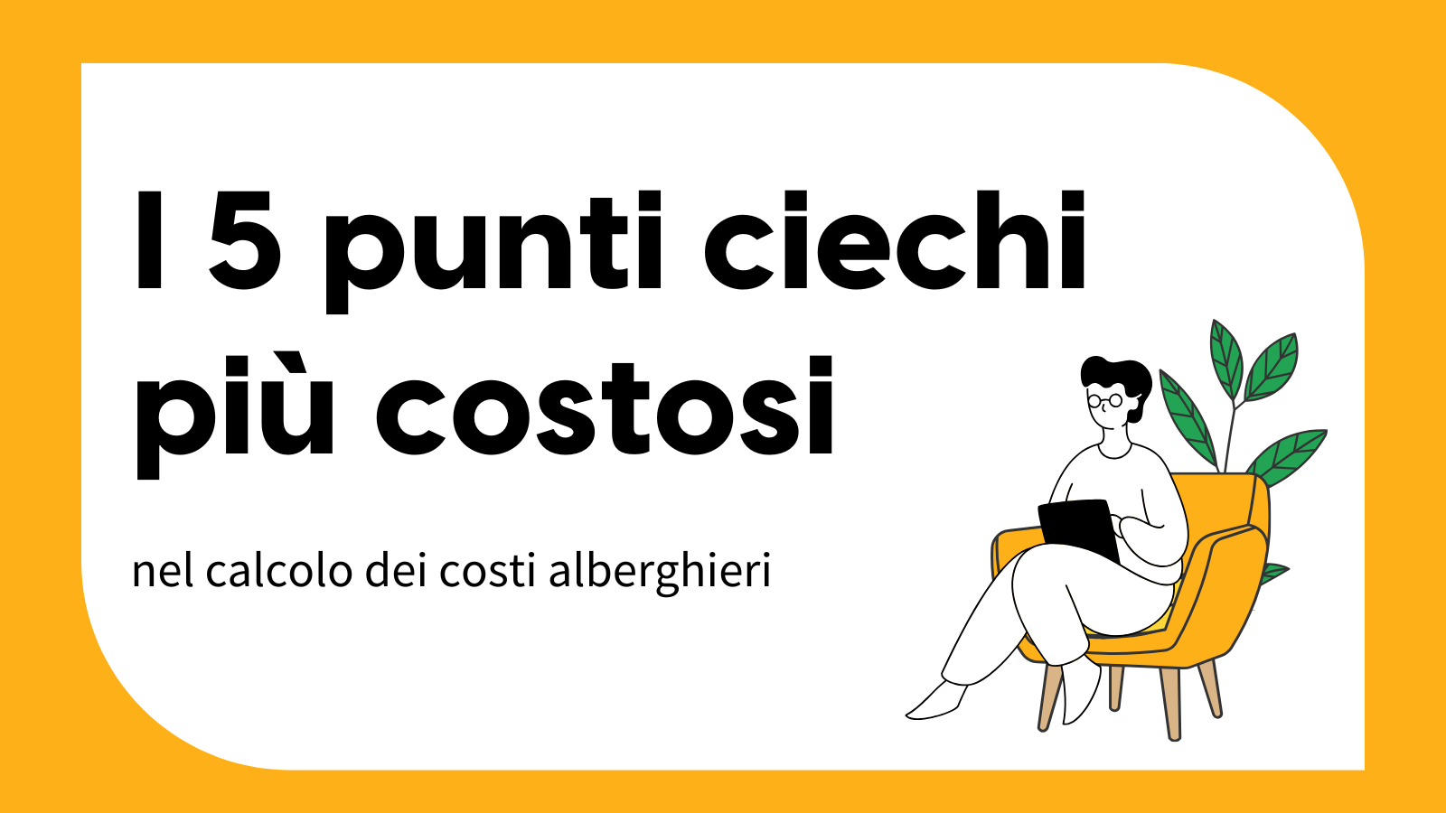 Grafik mit orangem Hintergrund und weißer, abgerundeter Fläche. Darauf steht in großer schwarzer Schrift „Die 5 teuersten Blindstellen in der Hotelkalkulation“. Rechts sitzt eine gezeichnete Person auf einem Sessel mit Laptop, daneben eine Pflanze.