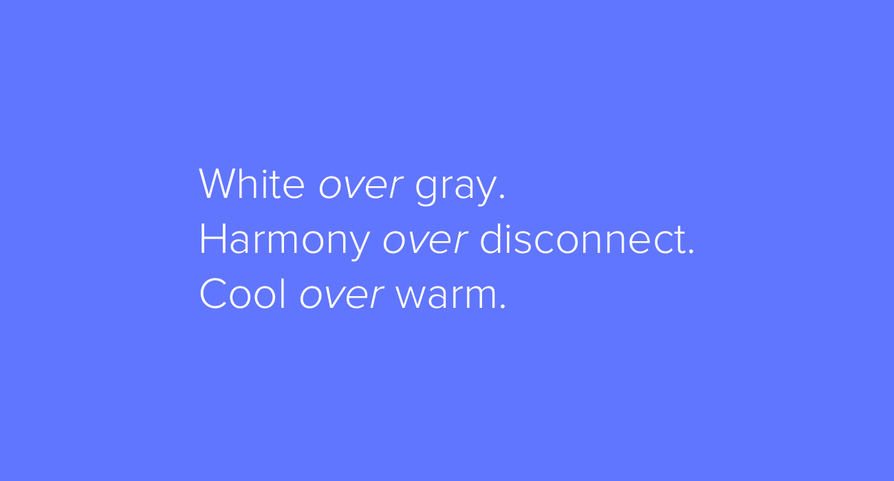 White over gray. Harmony over disconnect. Cool over warm.