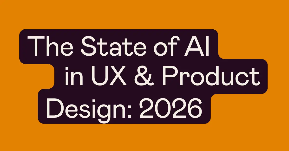 The State of AI in UX & Product Design: 2026