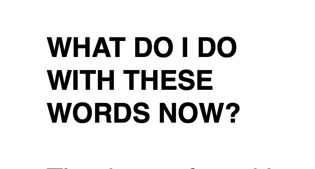 An image that says "What do I do with these words now?"