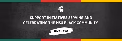Support initiatives serving and celebrating the MSU Black community
