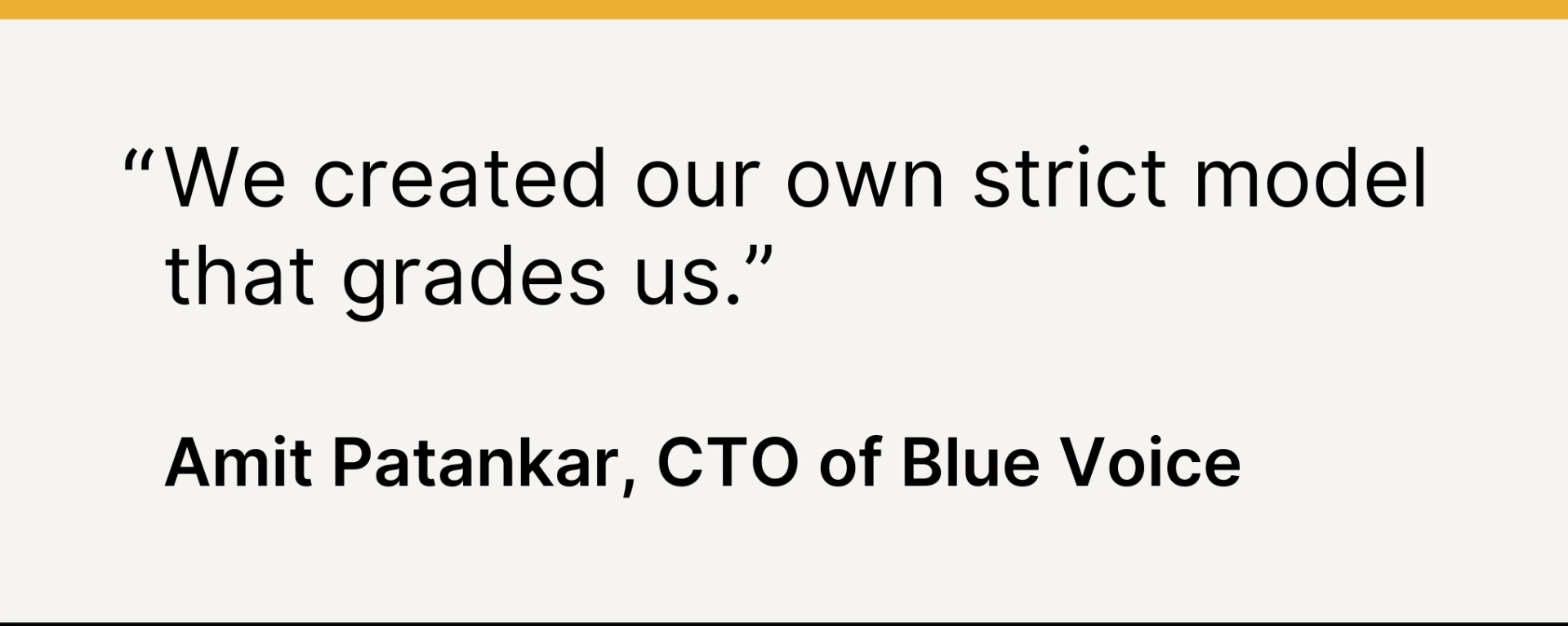 Quote by Blue Voice CTO Amit Patankar about using a strict model to grade their work