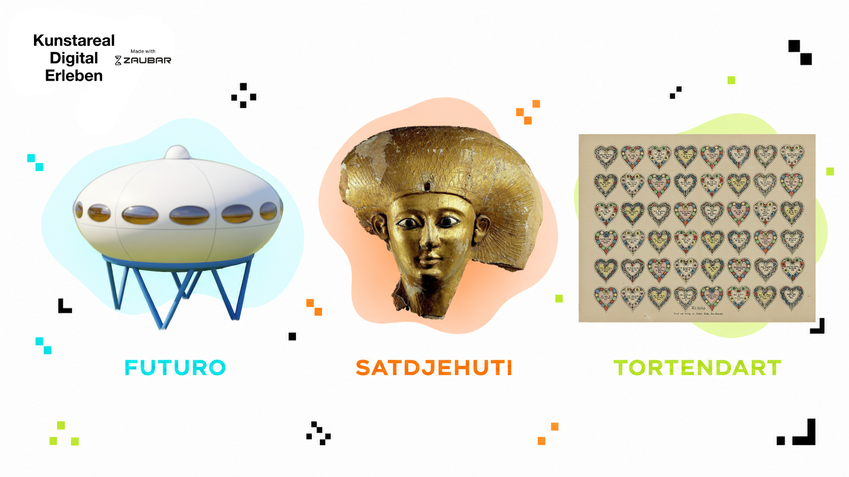 Promotional graphic for "Kunstareal Digital Erleben Made with ZAUBAR" featuring three distinct cultural artifacts side by side against a white background with pixel accents. On the left, a white, saucer-shaped retro-futuristic building on blue stilts is labeled "FUTURO." In the center, a golden ancient Egyptian burial mask is labeled "SATDJEHUTI." On the right, a vintage sheet containing a grid of illustrated hearts with German text is labeled "TORTENDART."