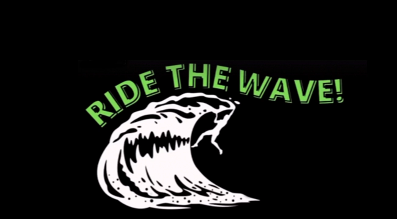 RIDE THE WAVE!