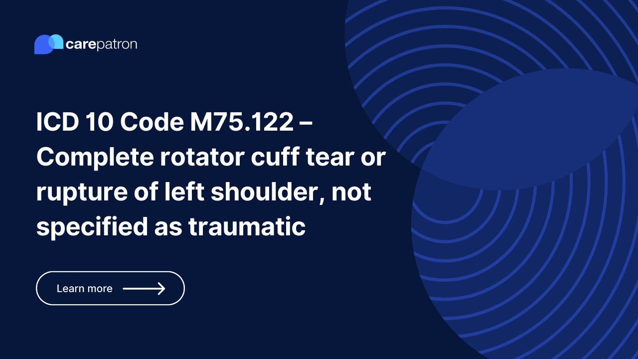 M75.122 – Complete rotator cuff tear or rupture of left shoulder, not specified as traumatic