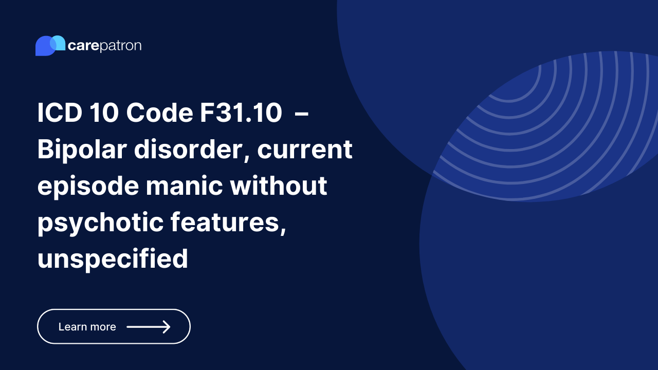 F31.10  – Bipolar disorder, current episode manic without psychotic features, unspecified