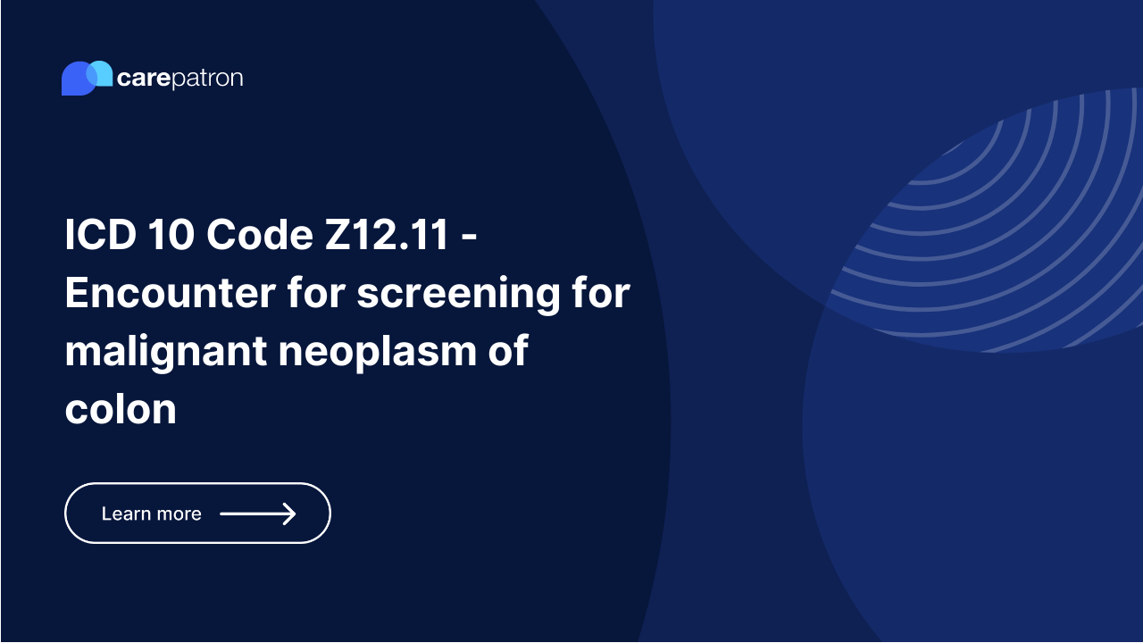 Z12.11 – Encounter for screening for malignant neoplasm of colon