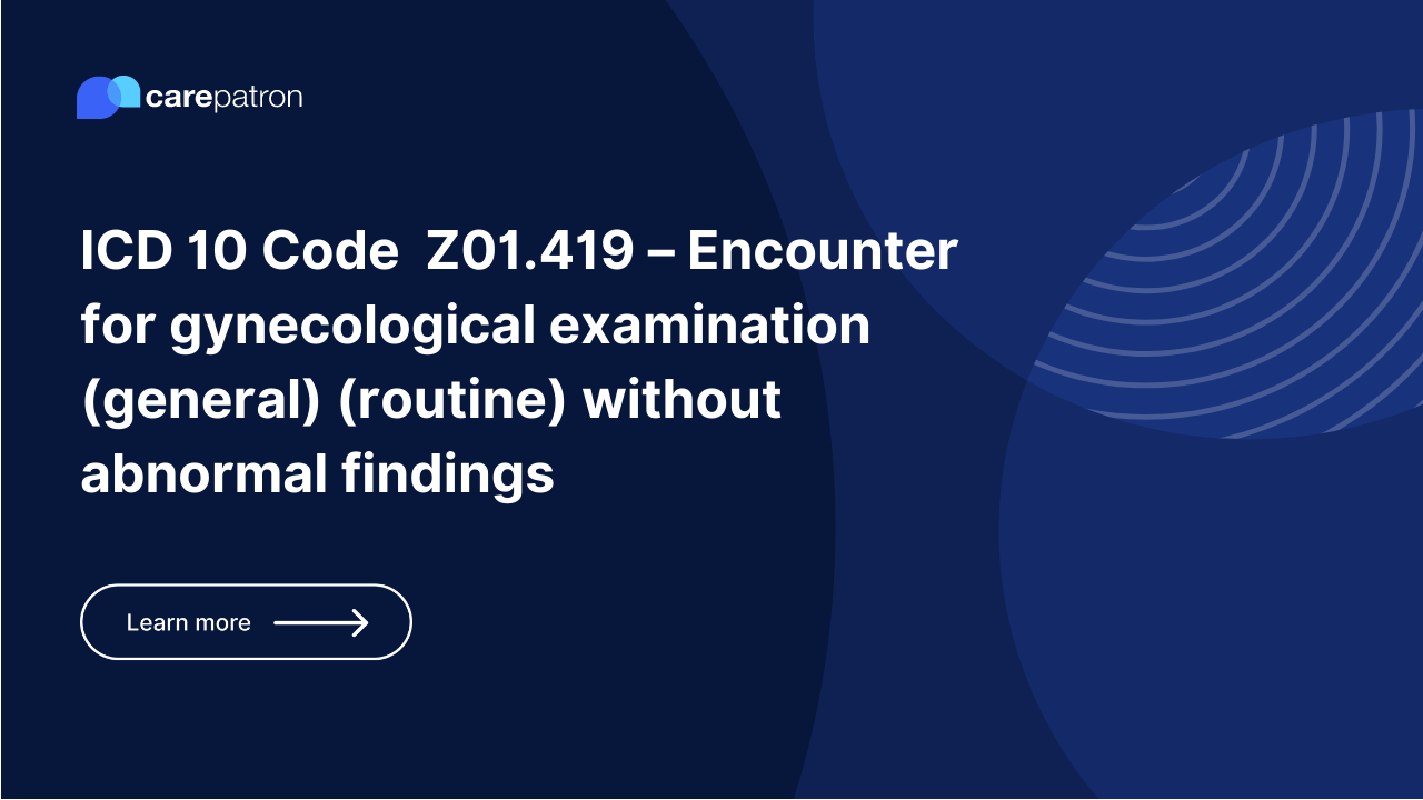 Z01.419 – Encounter for gynecological examination (general) (routine) without abnormal findings