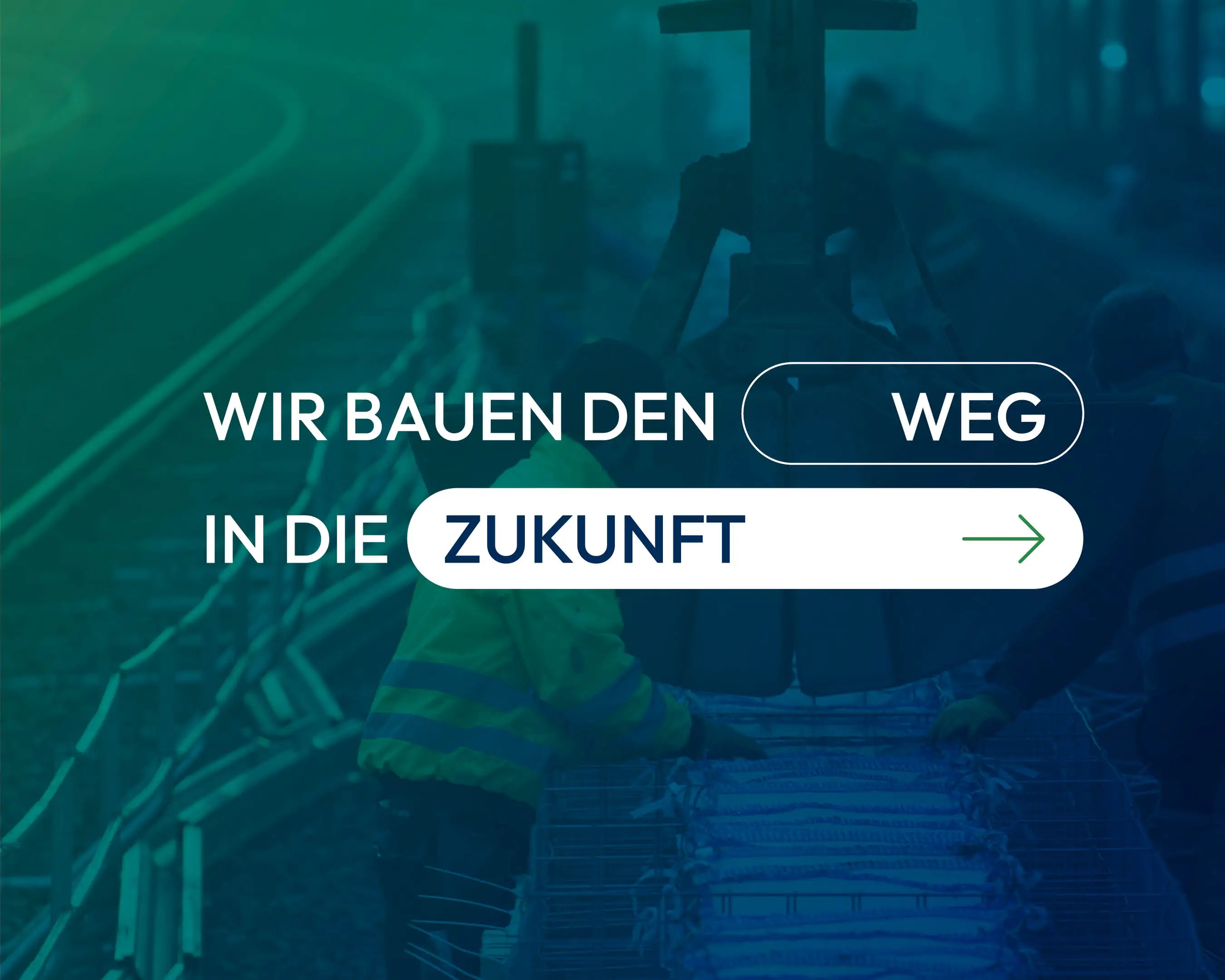 Foto von Gleisbauarbeiten im Hintergrund, im Vordergrund der Claim "Wir bauen den Weg in die Zukunft"