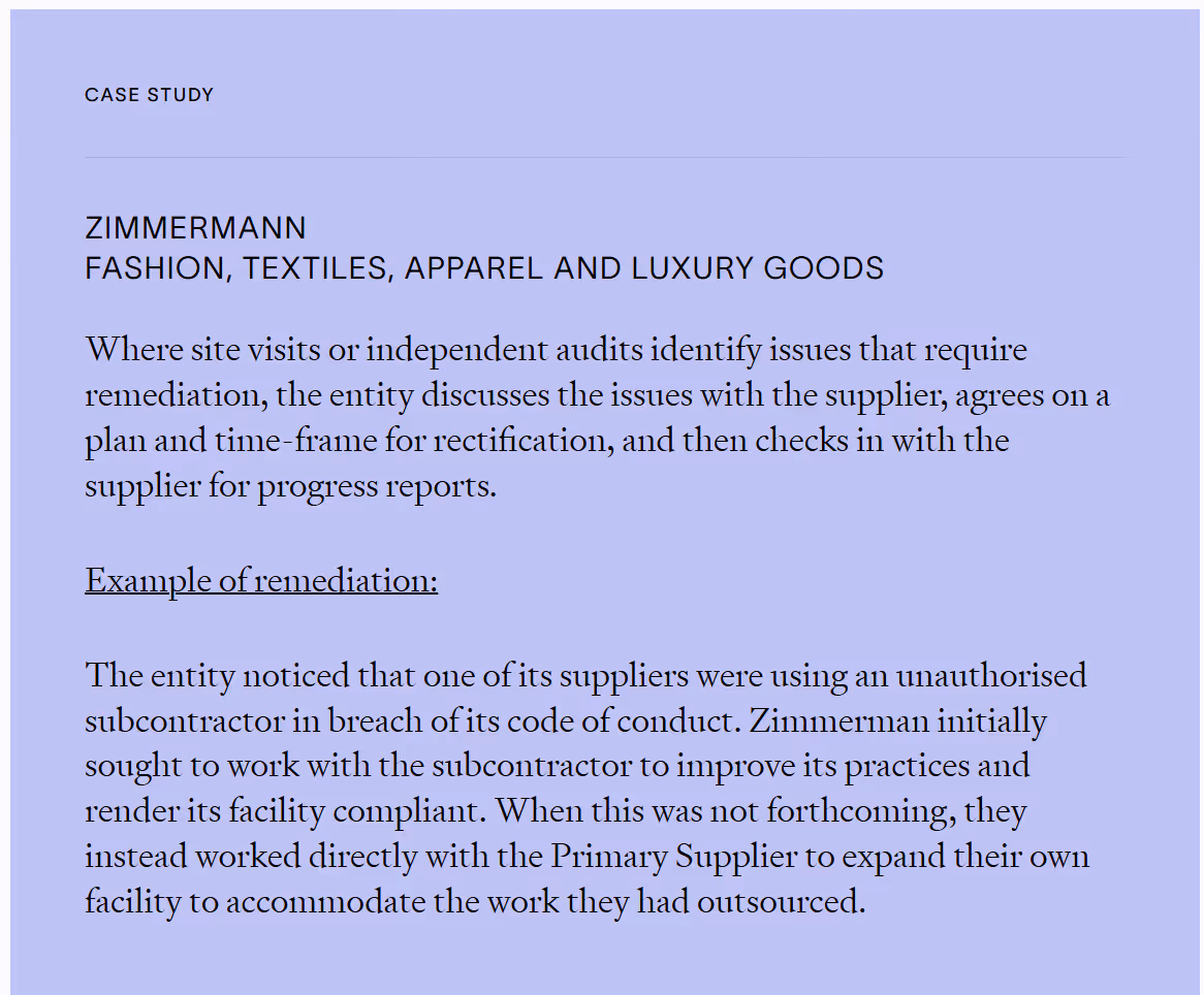 Case study about Zimmermann’s remediation practices in the fashion, textiles, apparel, and luxury goods sector. When audits or site visits identify issues, the company collaborates with suppliers to agree on a rectification plan and follows up with progress checks. An example describes Zimmermann discovering a supplier using an unauthorised subcontractor. When the subcontractor failed to comply, Zimmermann worked directly with the primary supplier to expand their facility and bring the work in-house.