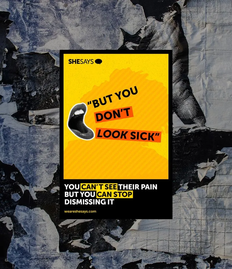Believe Their Pain campaign's key visual - An open mouth sits next to a big, bold headline saying :"But you don't look sick"