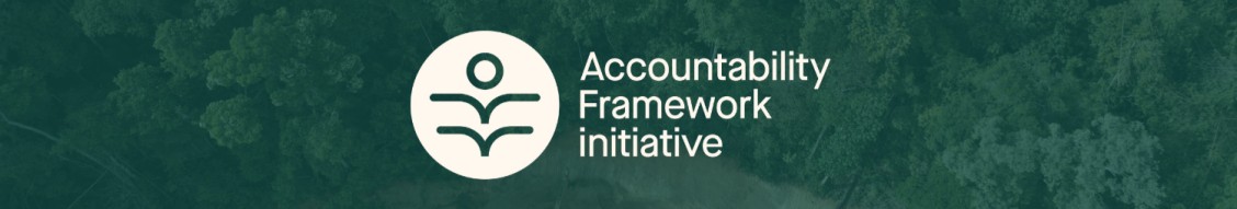 Accountability Framework Initiative (AFi)  updated their methodology for Assessment of Progress Towards Deforestation and Conversion-Free Supply Chains