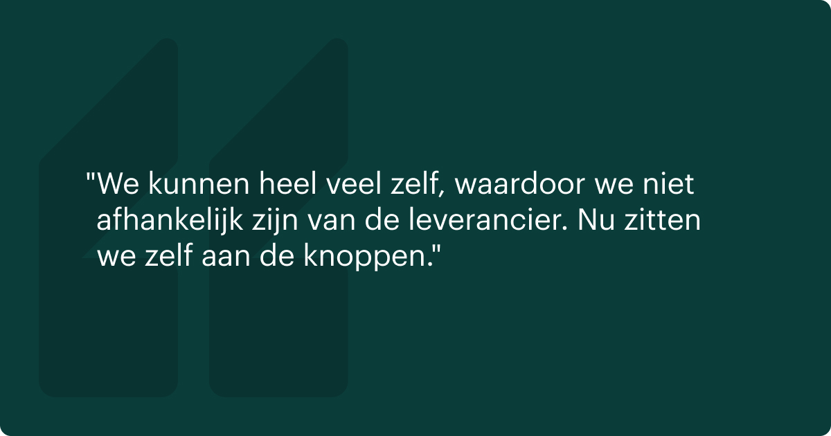 Quote Stefan van Schendel: We kunnen heel veel zelf, waardoor we niet afhankelijk zijn van de leverancier. Nu zitten we zelf aan de knoppen