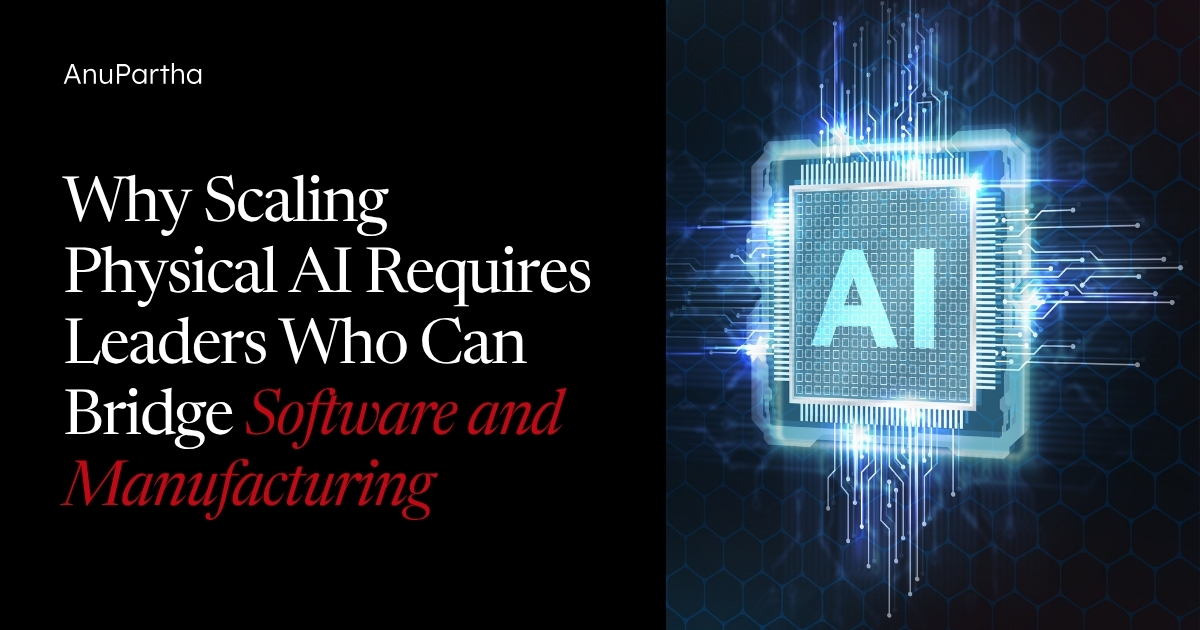 Why Scaling Physical AI Requires Leaders Who Can Bridge Software and Manufacturing