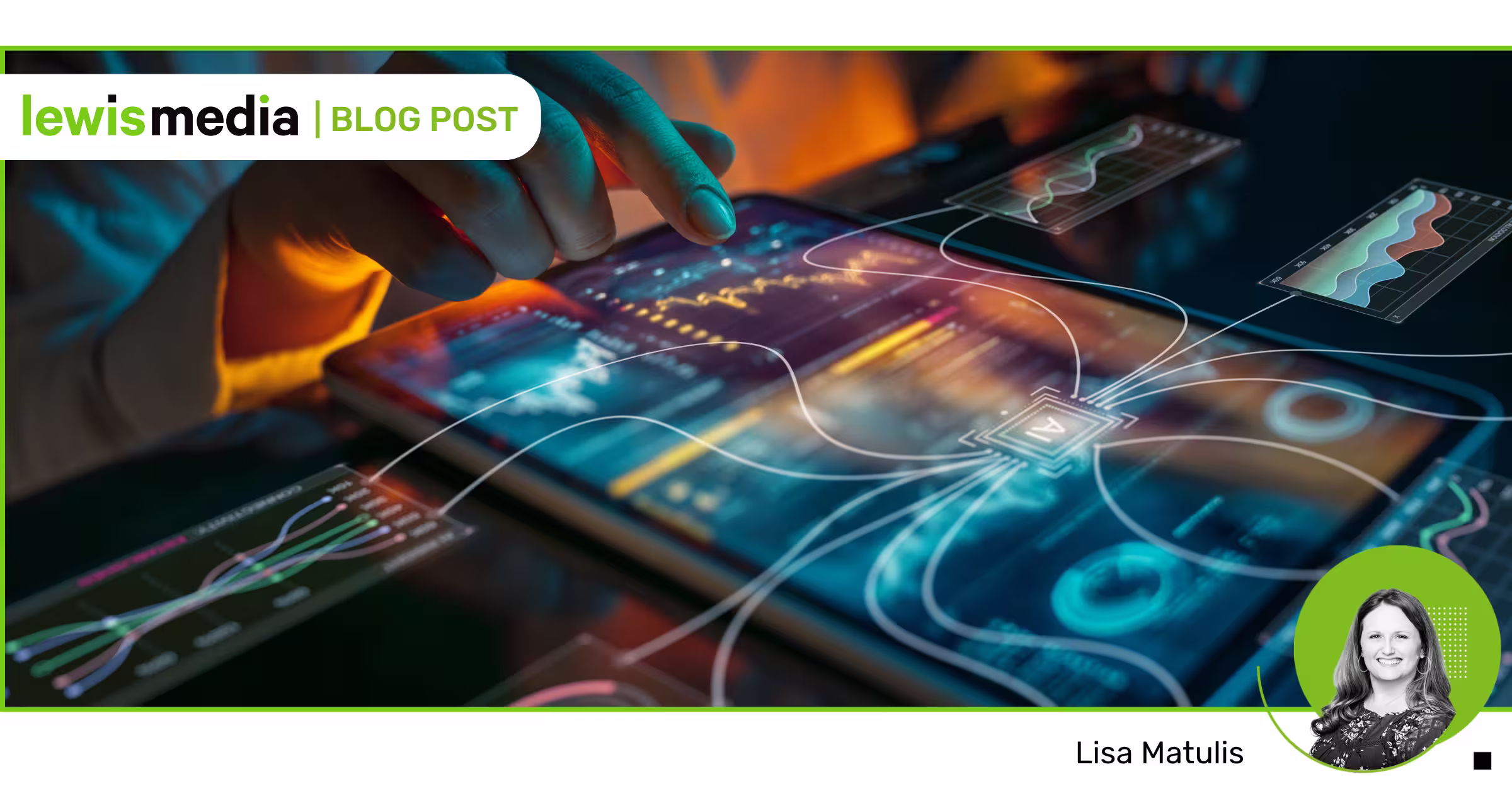 Close-up of a hand interacting with a digital tablet displaying colorful graphs and data visualizations with an overlay of futuristic digital interface elements, promoting a blog post by Lewis Media, authored by Lisa Matulis.