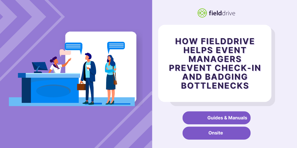 How fielddrive Helps Event Managers Prevent Check-in And Badging Bottlenecks