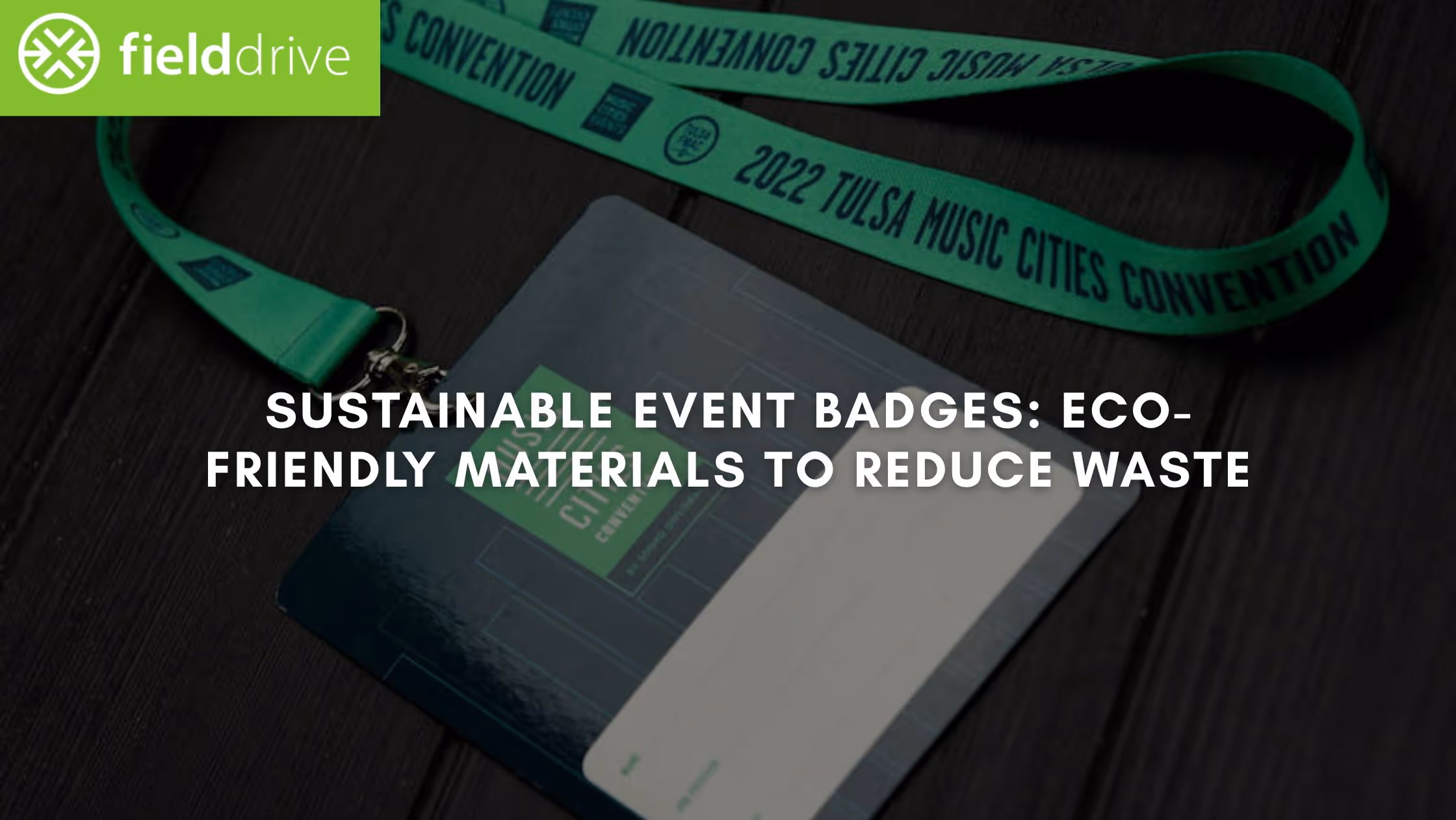 Sustainable Event Badges: Eco-Friendly Materials to Reduce Waste