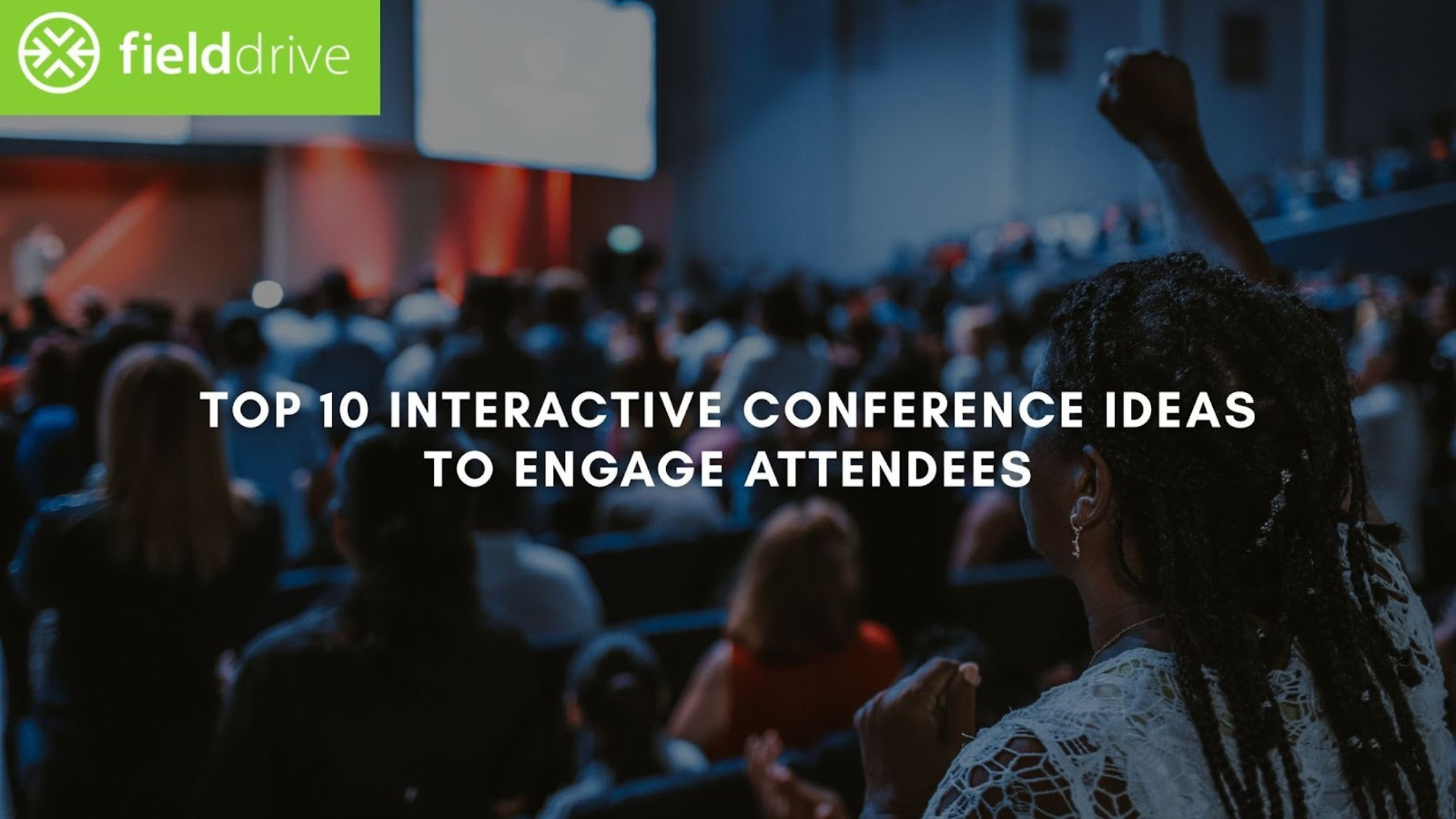 Top 10 Interactive Conference Ideas to Engage Attendees