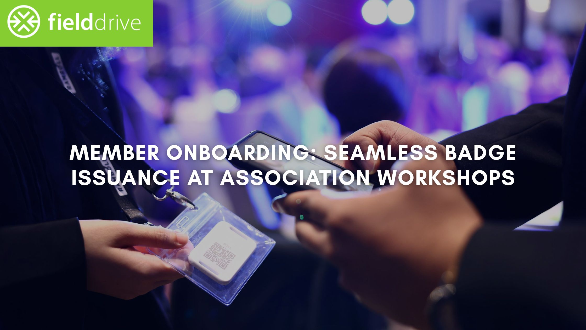 Member Onboarding: Seamless Badge Issuance at Association Workshops