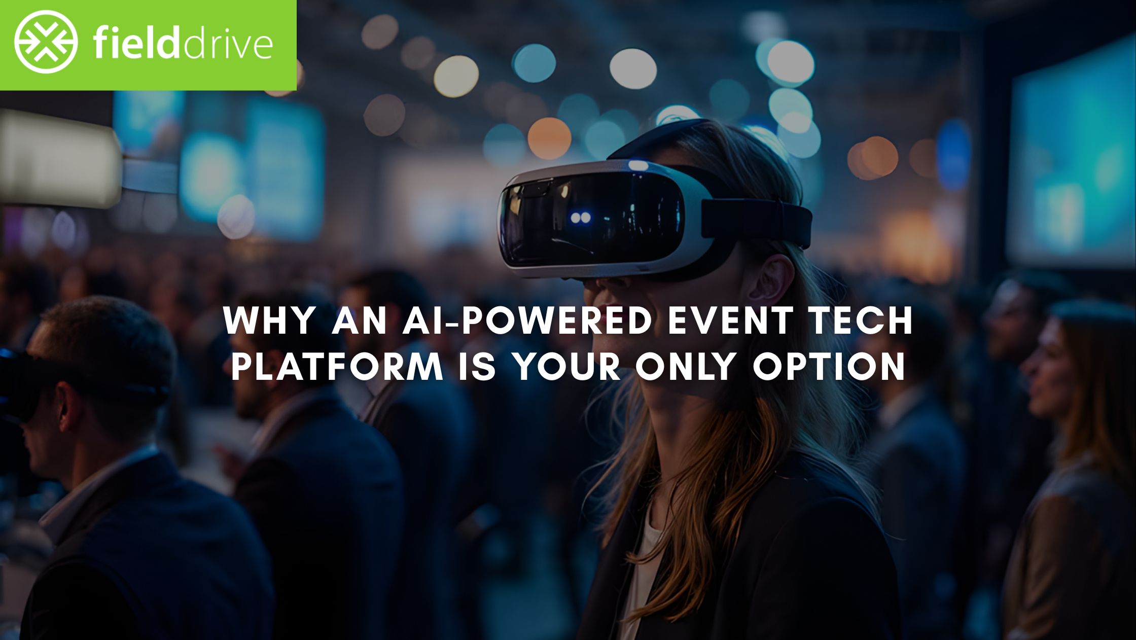 Why an AI-Powered Event Tech Platform Is Your Only Option